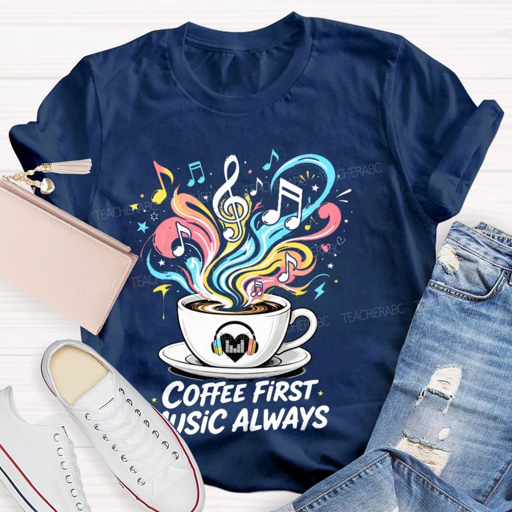 Coffee First Music Always Teacher T-shirt