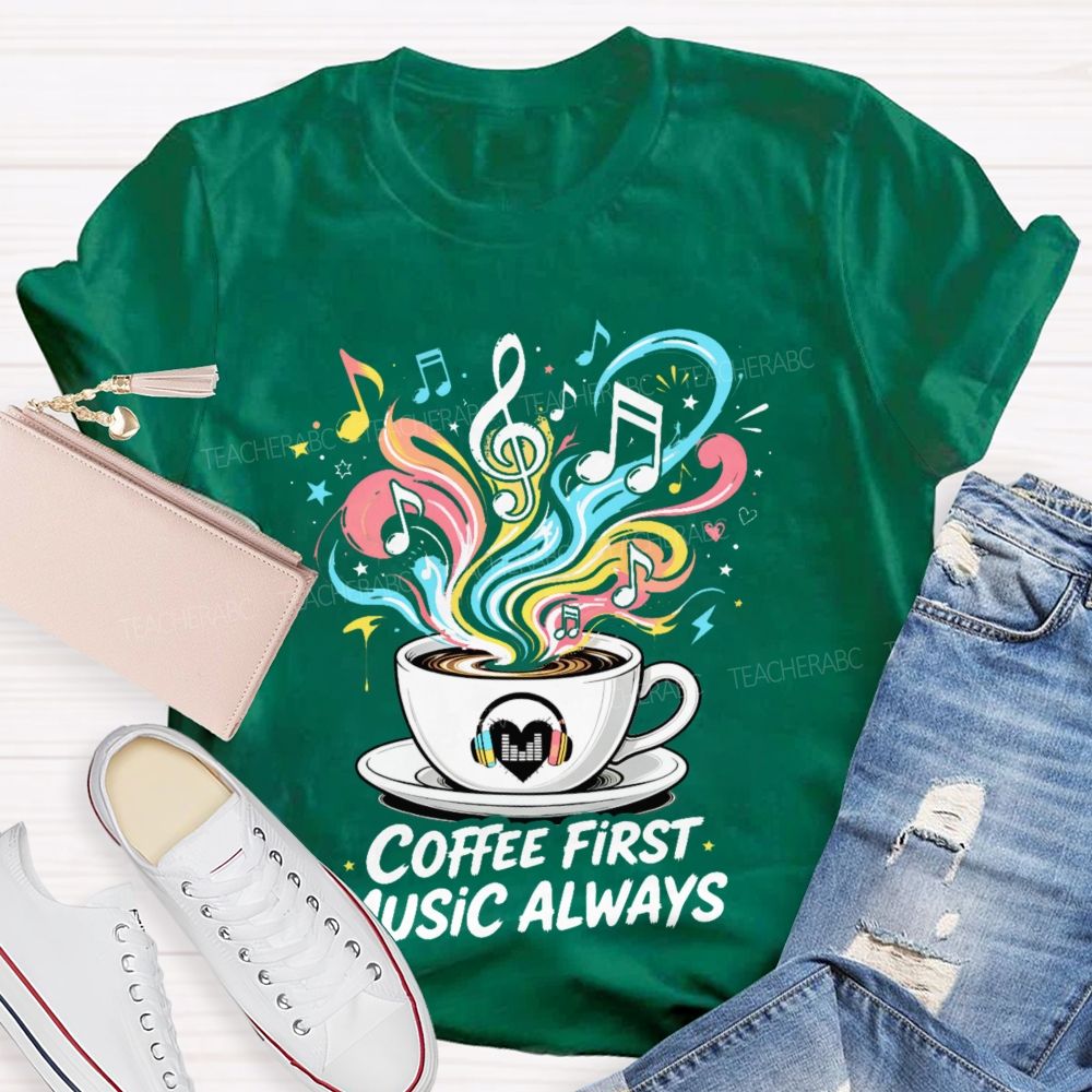 Coffee First Music Always Teacher T-shirt