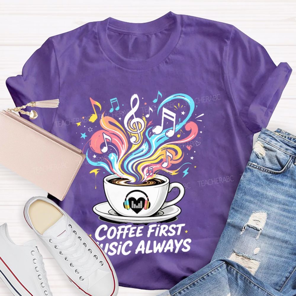 Coffee First Music Always Teacher T-shirt