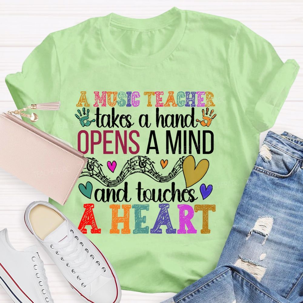 A Music Teacher Takes A Hand Opens A Mind And Touches A Heart Teacher T-shirt