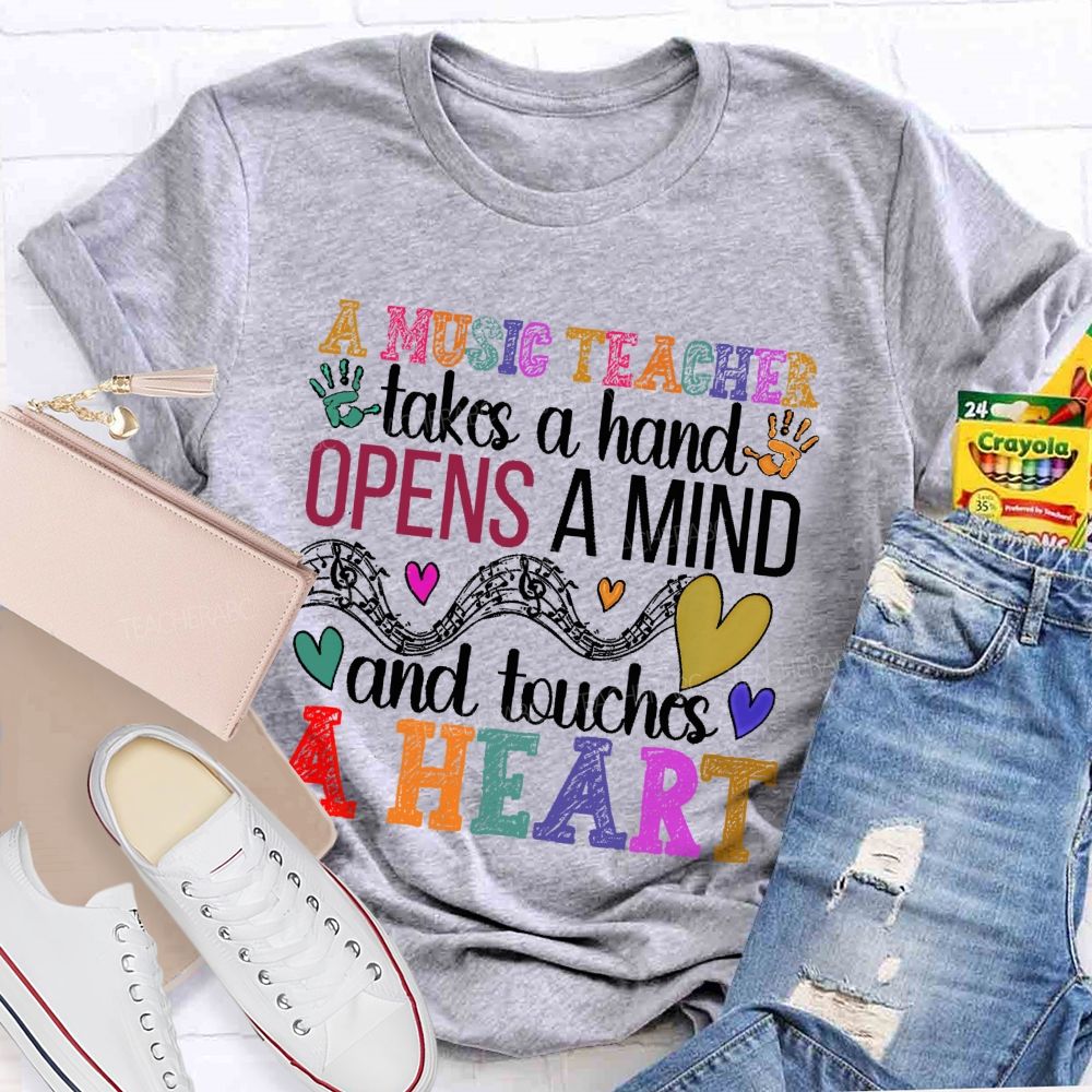 A Music Teacher Takes A Hand Opens A Mind And Touches A Heart Teacher T-shirt