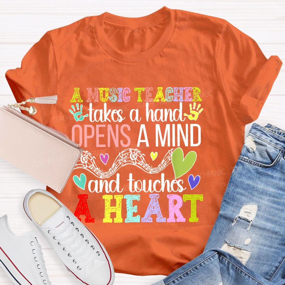 A Music Teacher Takes A Hand Opens A Mind And Touches A Heart Teacher T-shirt