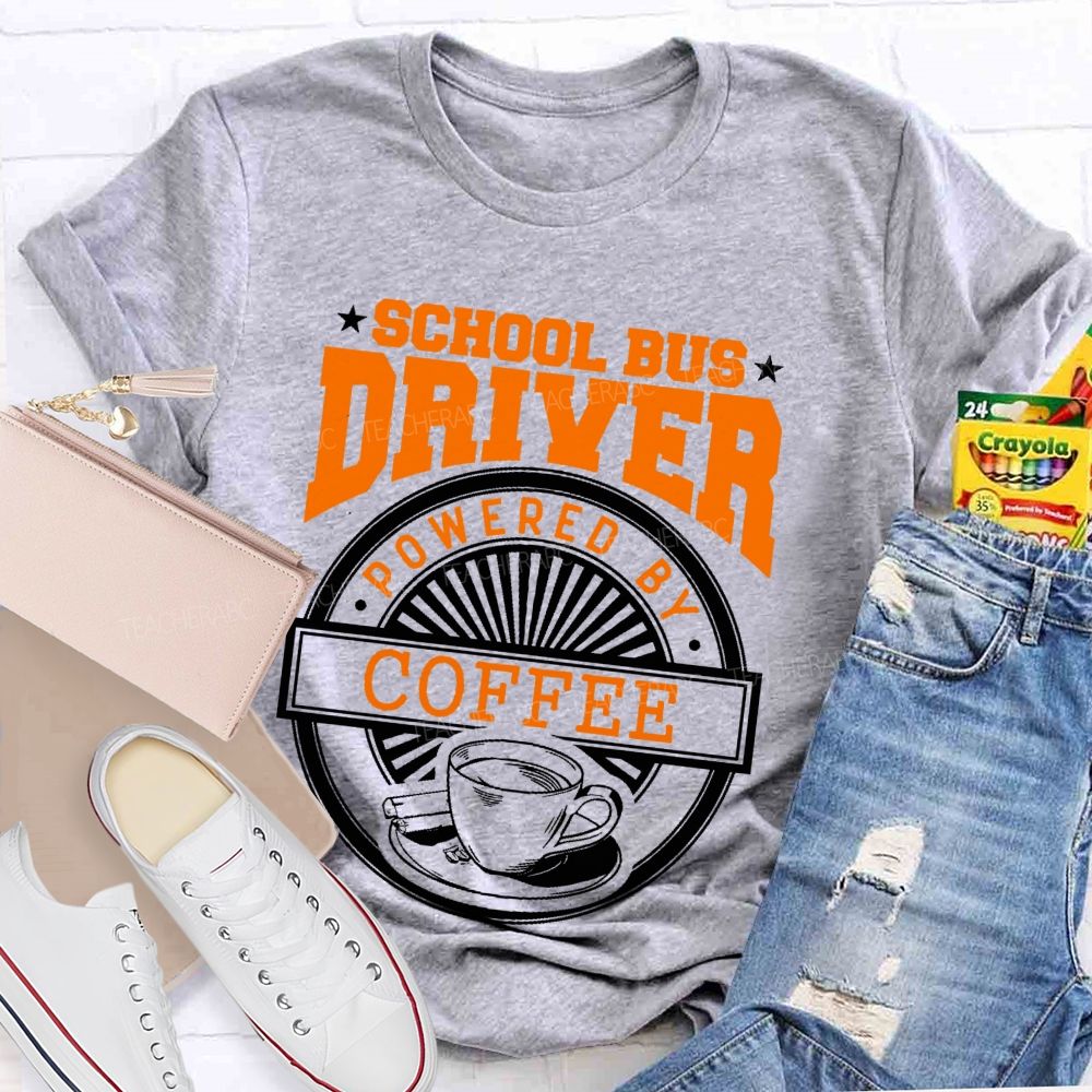 School Bus Driver Powered By Coffee Teacher T-shirt