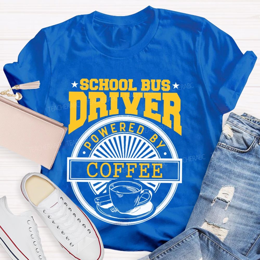 School Bus Driver Powered By Coffee Teacher T-shirt