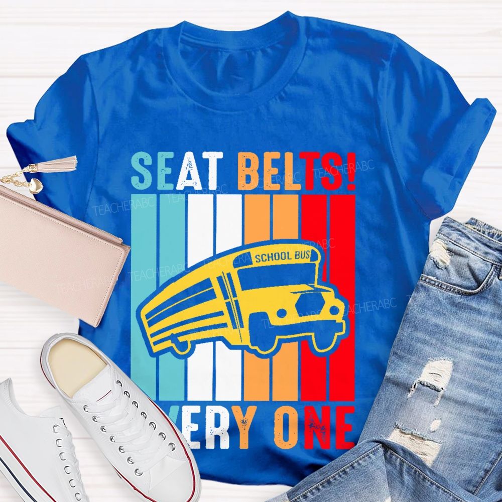 Seat Belts Every One Teacher T-shirt