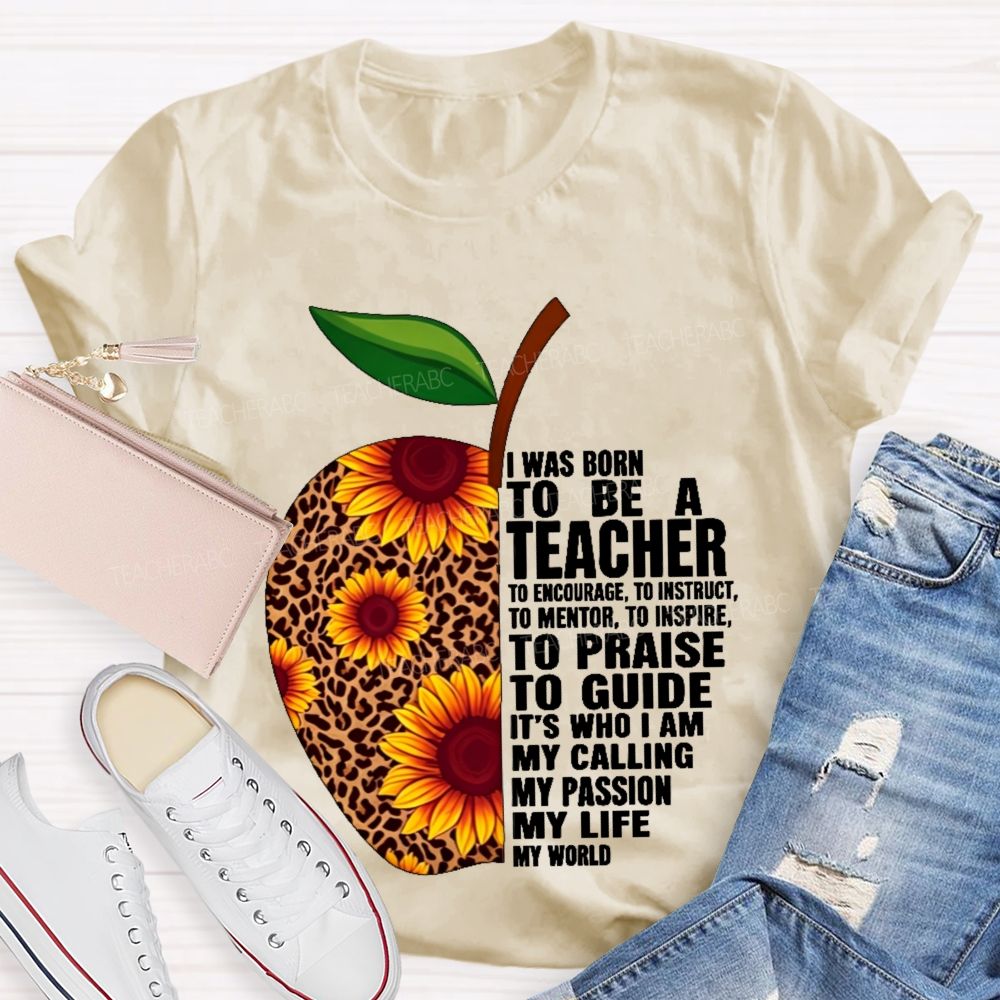 I Was Born To Be A Teacher To Encourage To Instruct Teacher T-shirt
