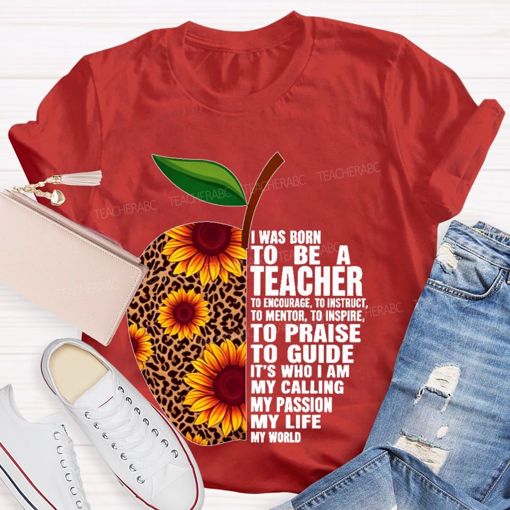 I Was Born To Be A Teacher To Encourage To Instruct Teacher T-shirt