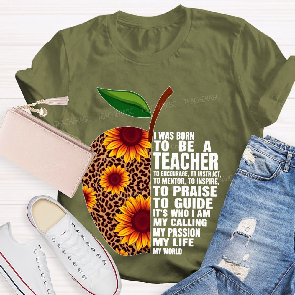 I Was Born To Be A Teacher To Encourage To Instruct Teacher T-shirt