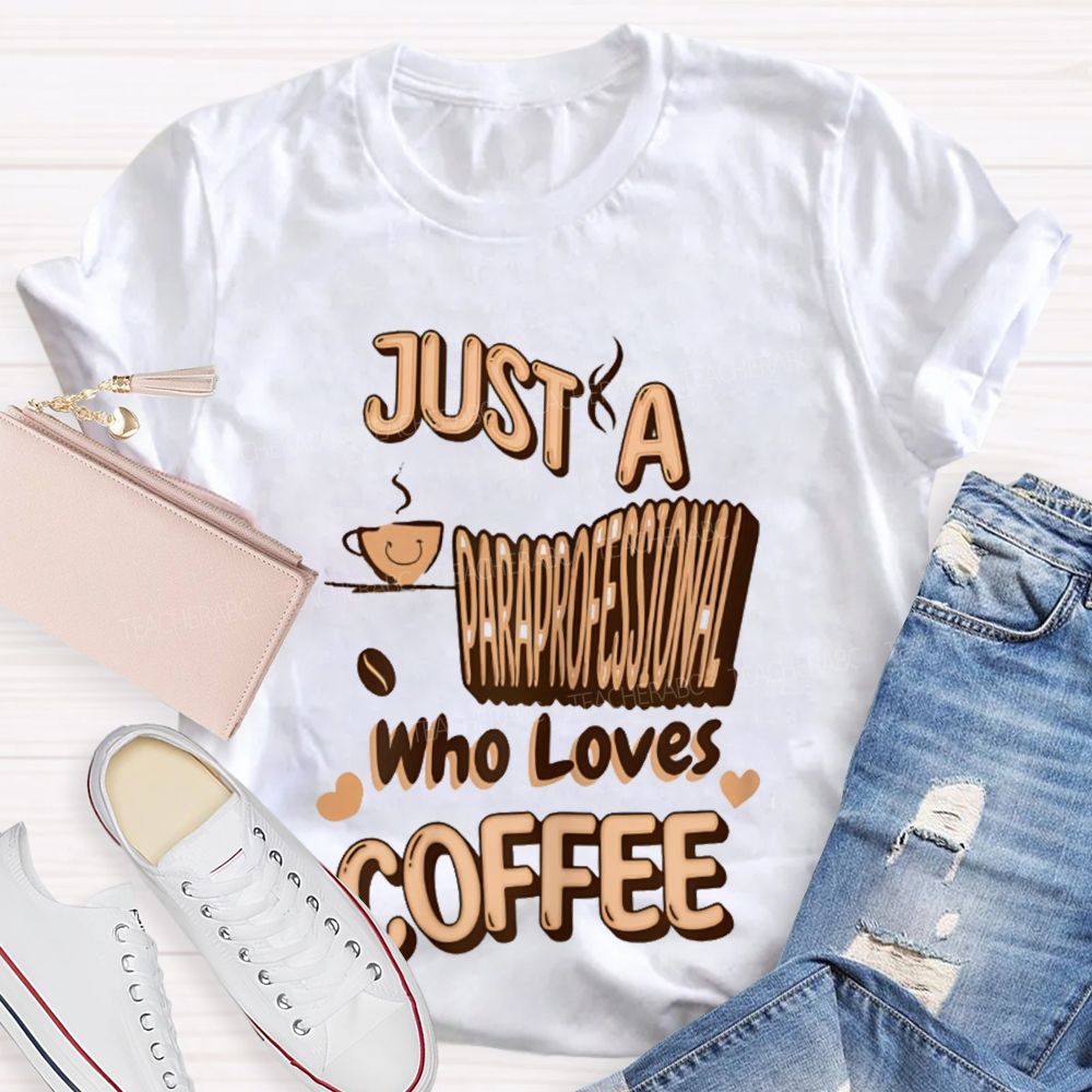 Just A Paraprofessional Who Loves Coffee Teacher T-shirt