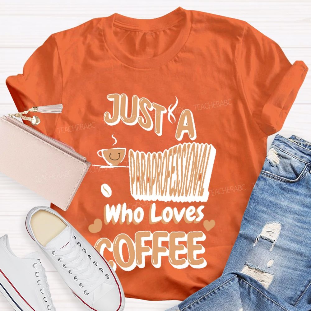 Just A Paraprofessional Who Loves Coffee Teacher T-shirt