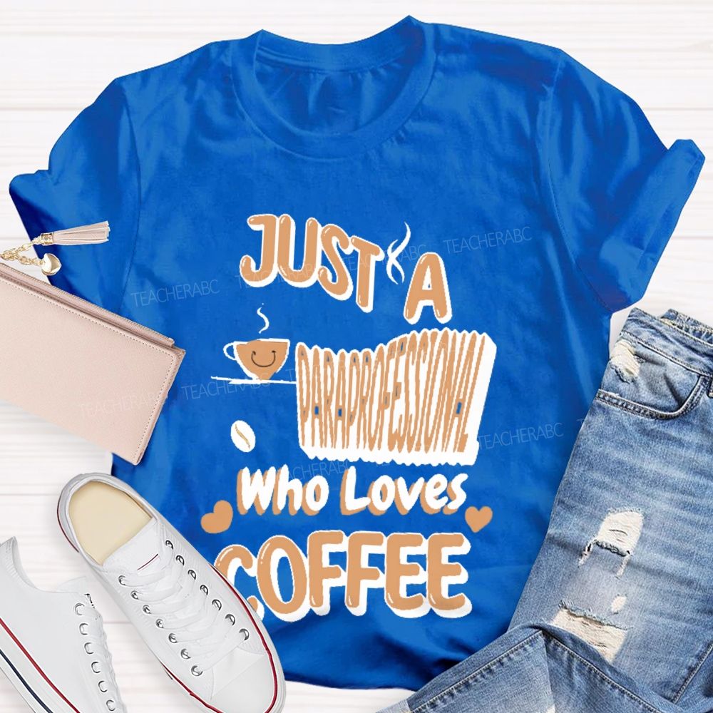 Just A Paraprofessional Who Loves Coffee Teacher T-shirt