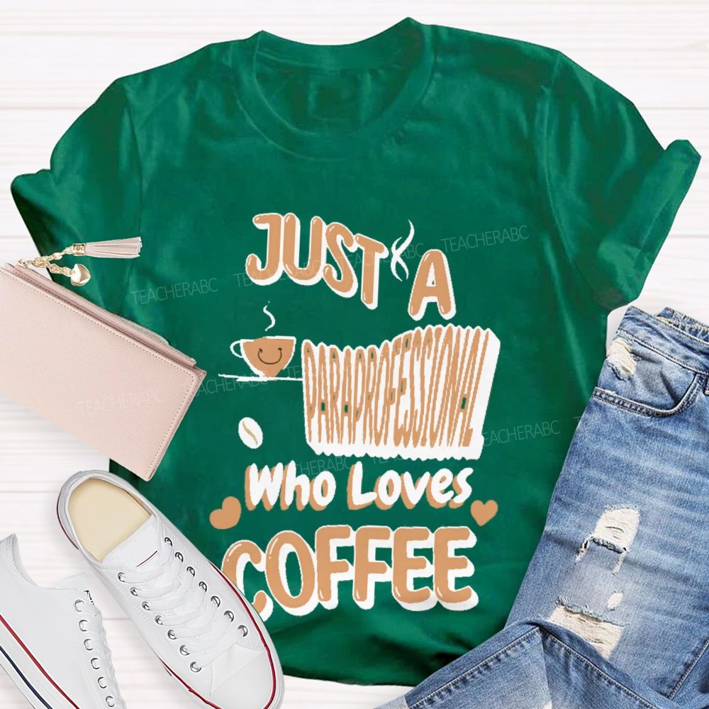 Just A Paraprofessional Who Loves Coffee Teacher T-shirt