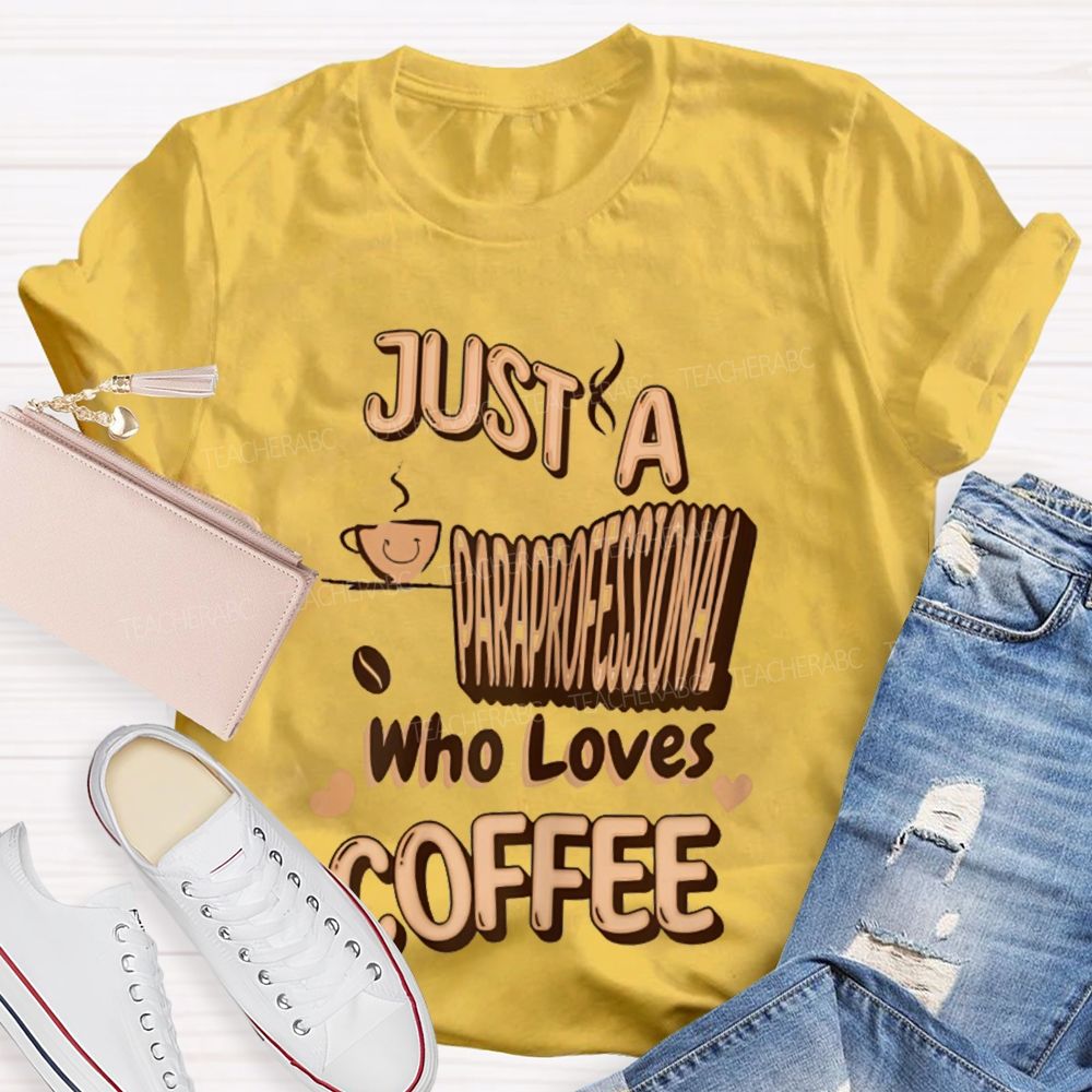 Just A Paraprofessional Who Loves Coffee Teacher T-shirt