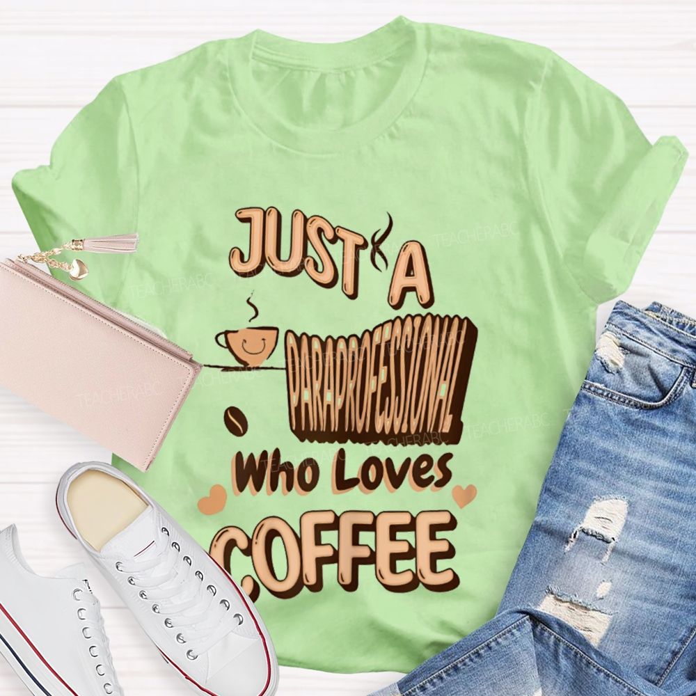 Just A Paraprofessional Who Loves Coffee Teacher T-shirt