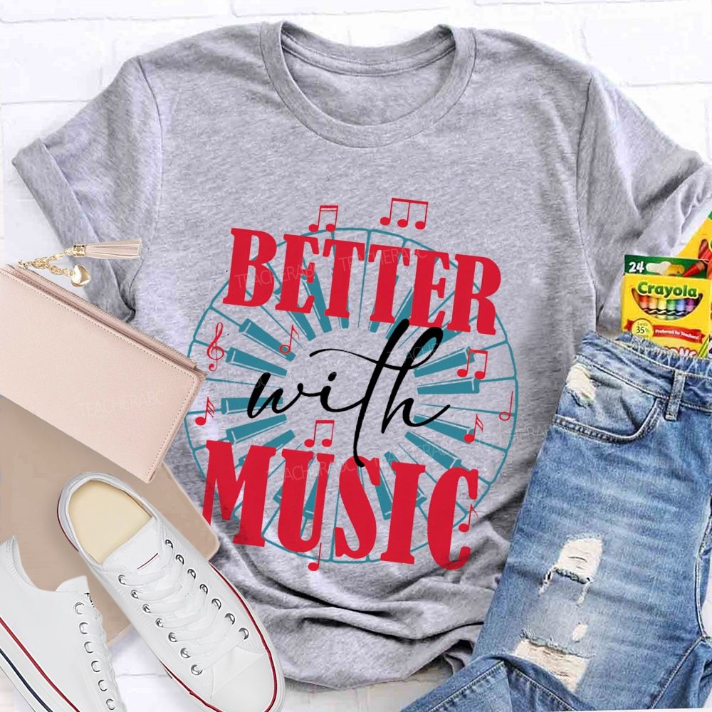 Better With Music Graphic Teacher T-shirt