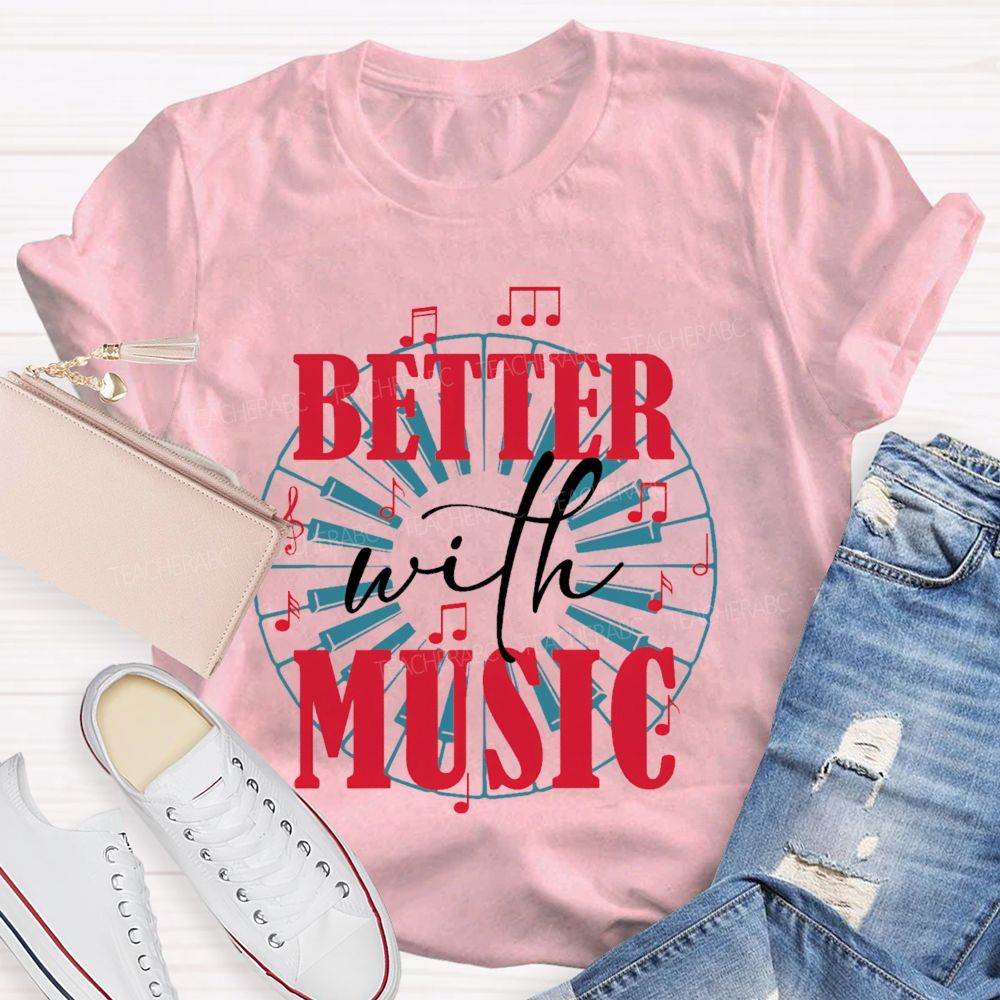 Better With Music Graphic Teacher T-shirt