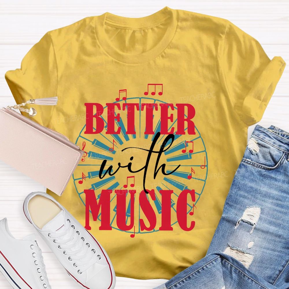 Better With Music Graphic Teacher T-shirt