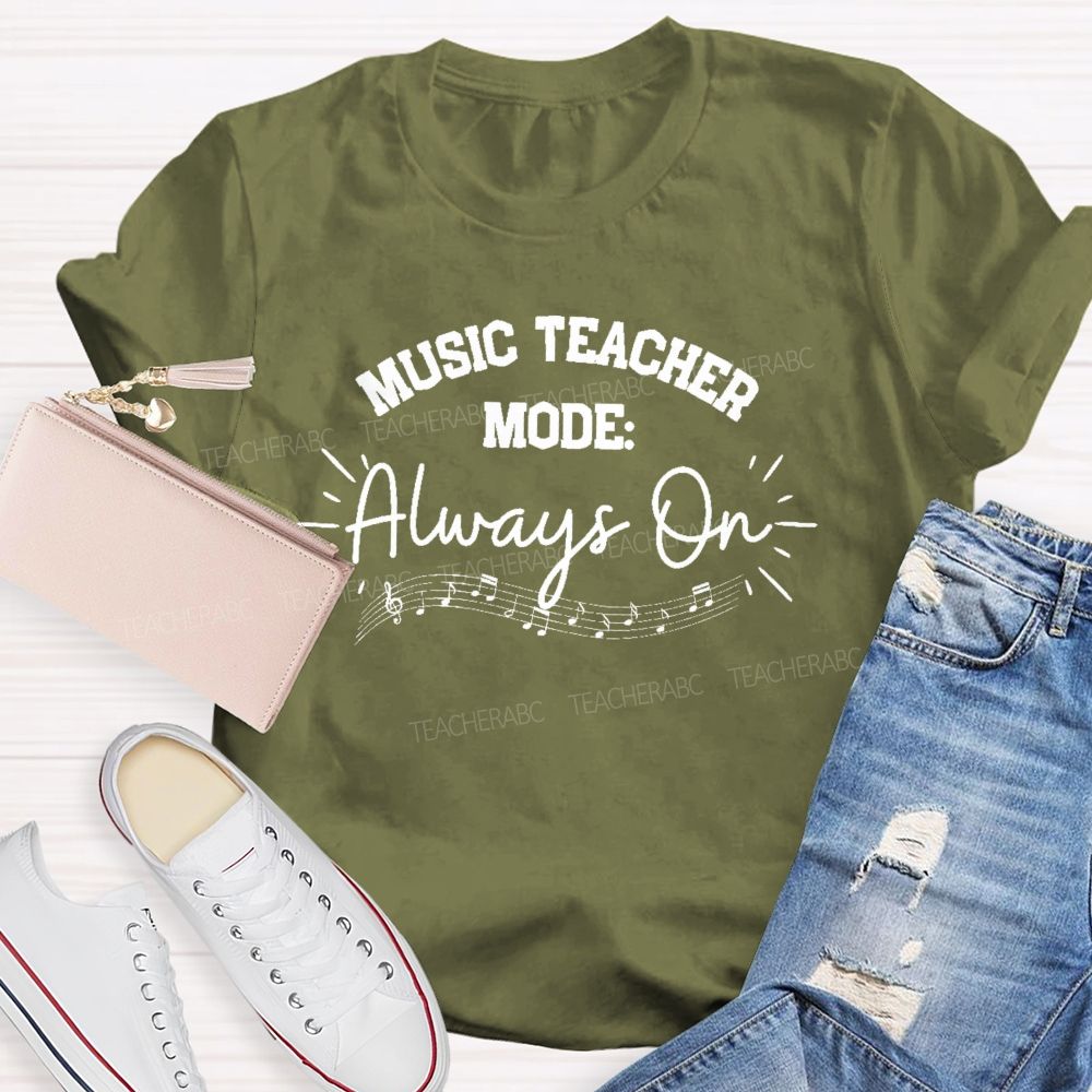 Music Teacher Mode Always On Teacher T-shirt