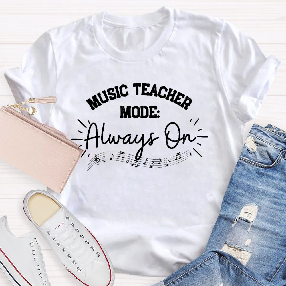 Music Teacher Mode Always On Teacher T-shirt