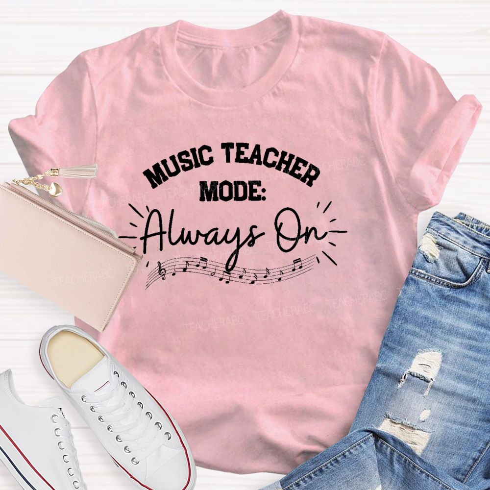 Music Teacher Mode Always On Teacher T-shirt