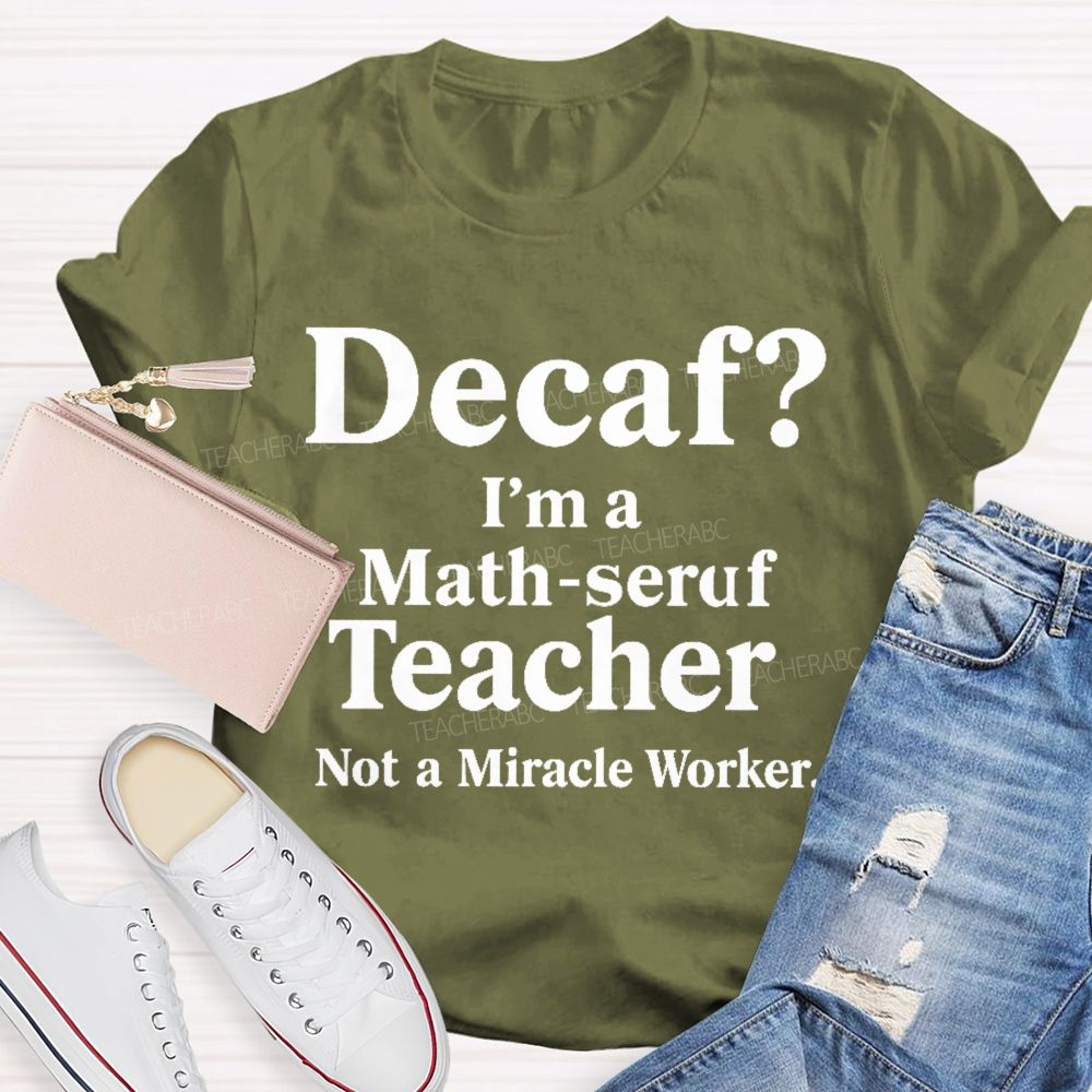 Decaf I'm A Math-Seruf Teacher Teacher T-shirt