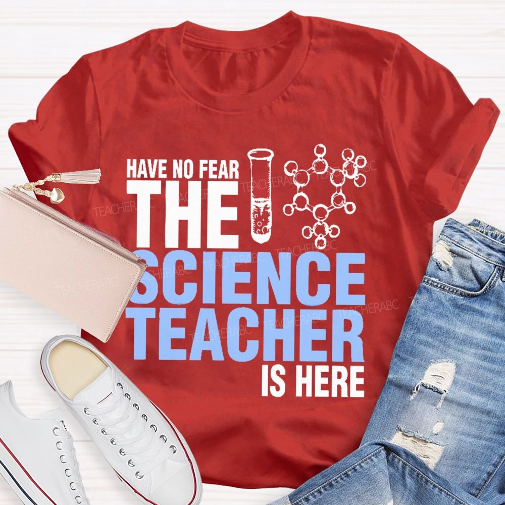 Have No Fear The Science Teacher Is Here Teacher T-shirt