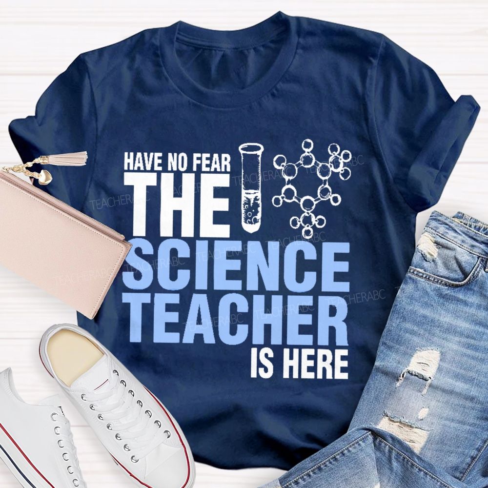 Have No Fear The Science Teacher Is Here Teacher T-shirt