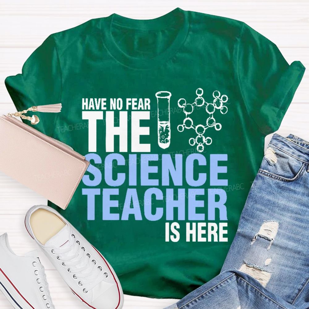 Have No Fear The Science Teacher Is Here Teacher T-shirt