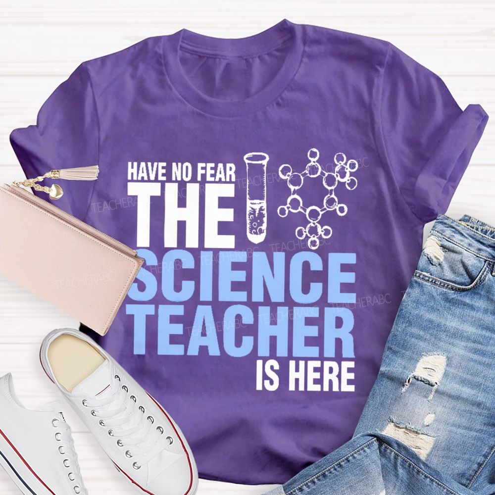 Have No Fear The Science Teacher Is Here Teacher T-shirt