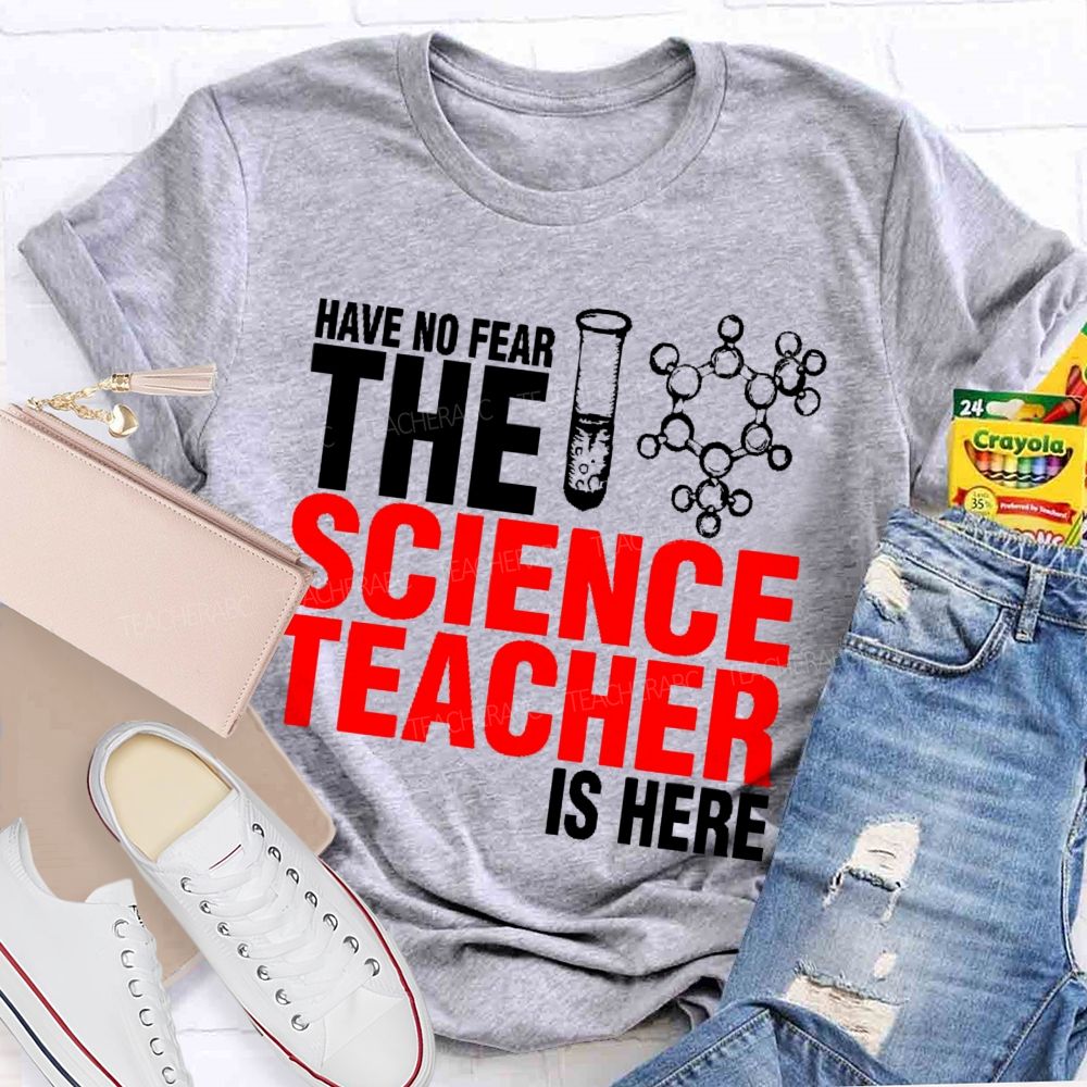 Have No Fear The Science Teacher Is Here Teacher T-shirt
