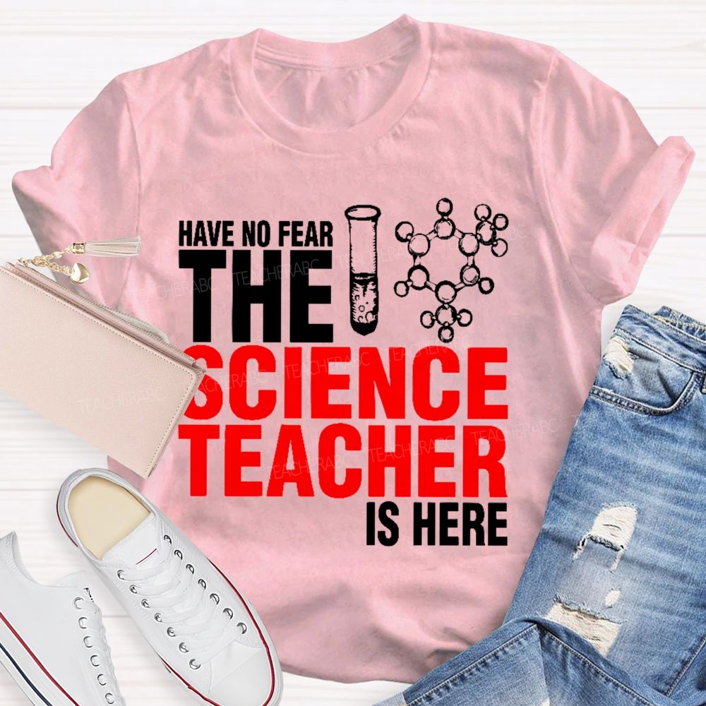 Have No Fear The Science Teacher Is Here Teacher T-shirt