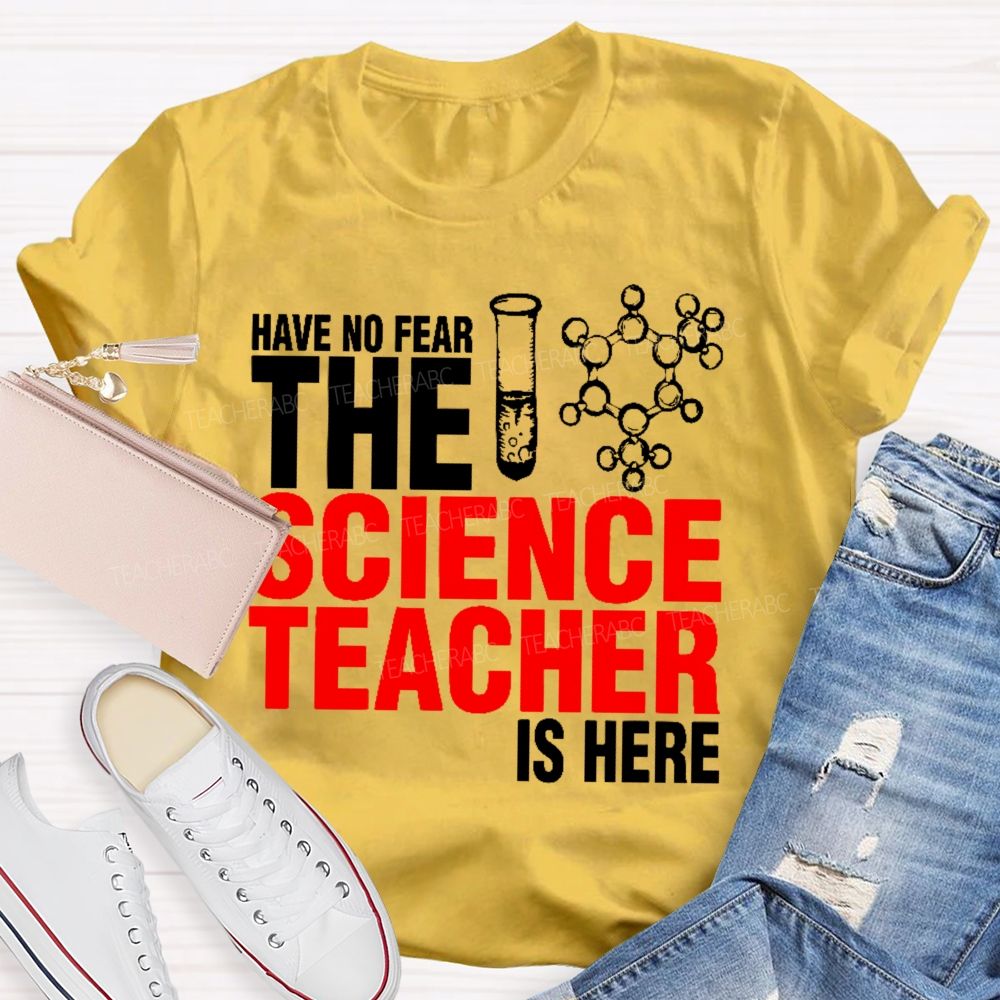Have No Fear The Science Teacher Is Here Teacher T-shirt