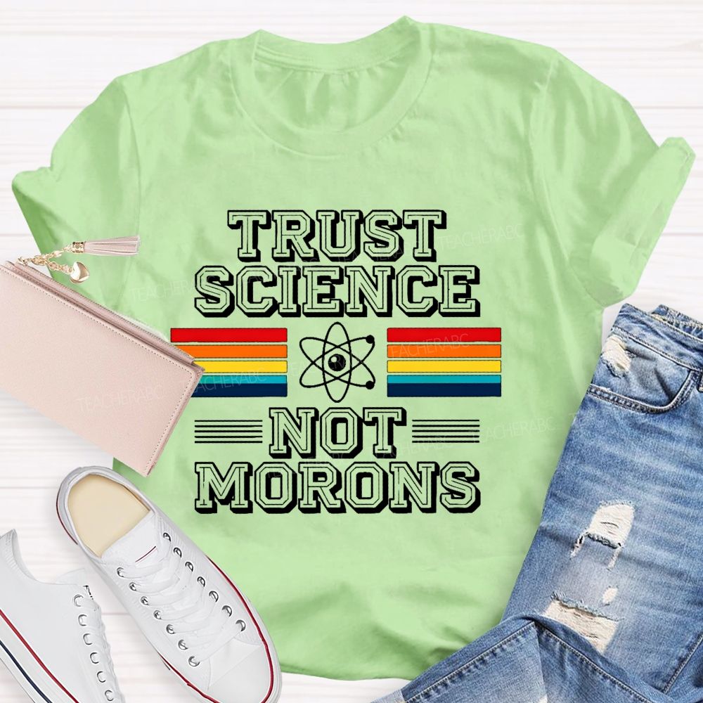 Trust Science Not Morons Teacher T-shirt