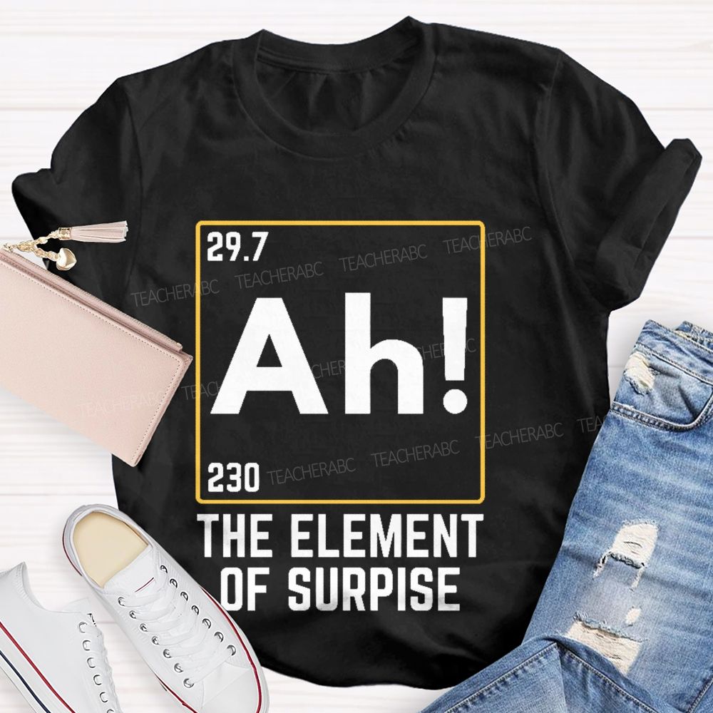 Ah The Element Of Surprise Teacher T-shirt