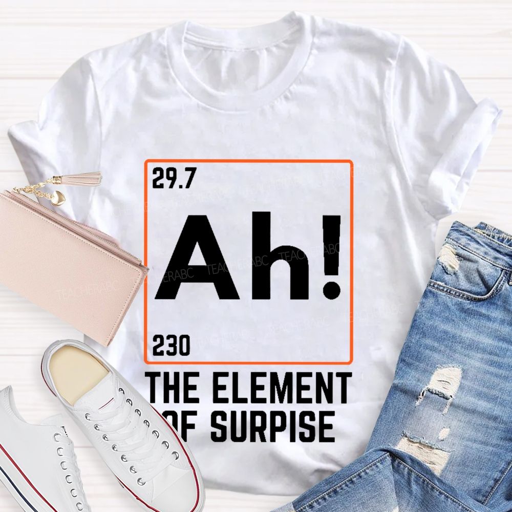 Ah The Element Of Surprise Teacher T-shirt