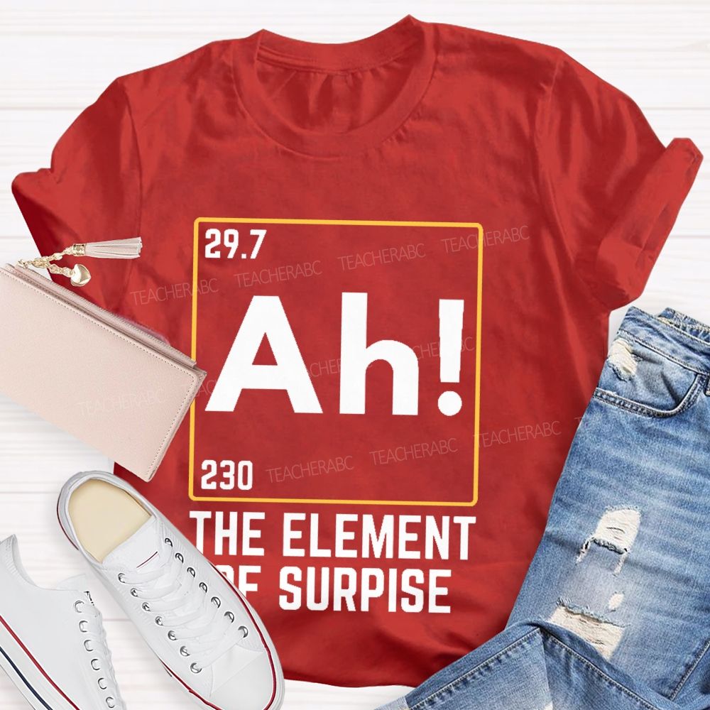 Ah The Element Of Surprise Teacher T-shirt