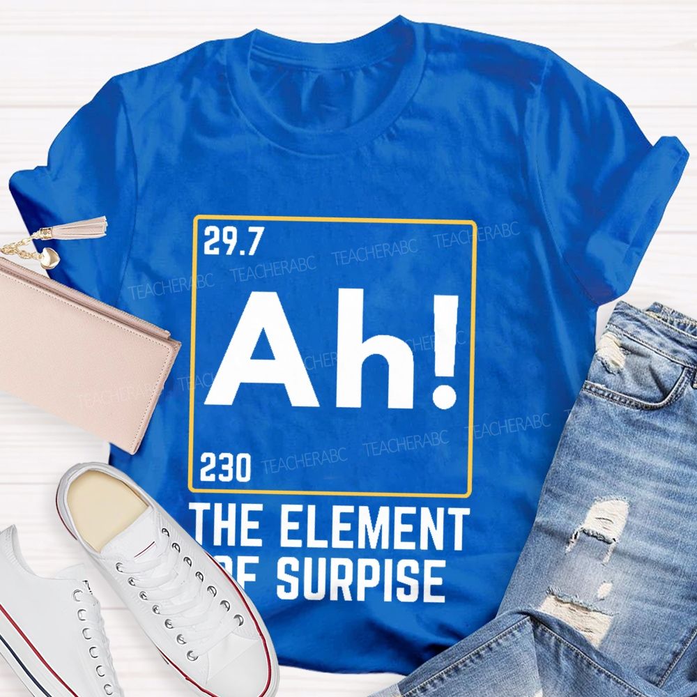 Ah The Element Of Surprise Teacher T-shirt