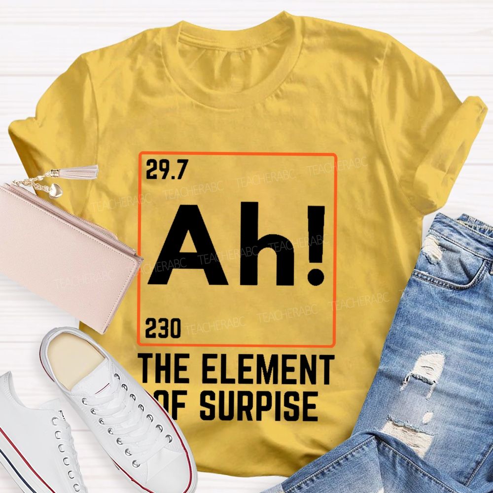 Ah The Element Of Surprise Teacher T-shirt