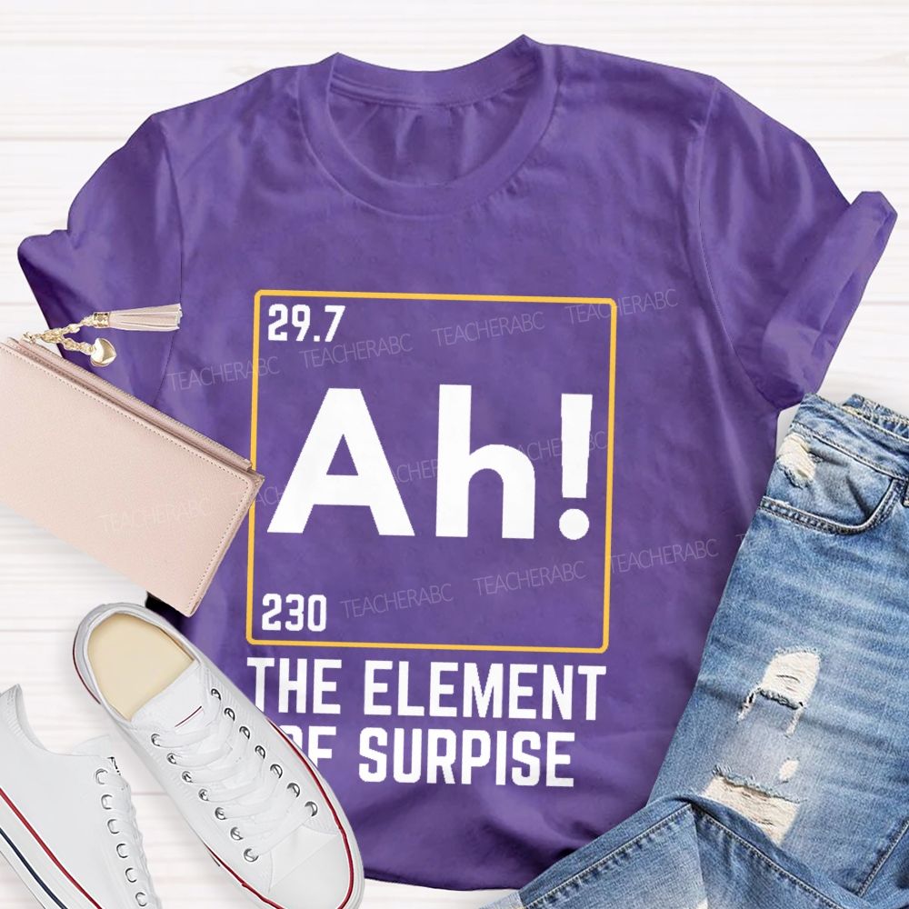 Ah The Element Of Surprise Teacher T-shirt