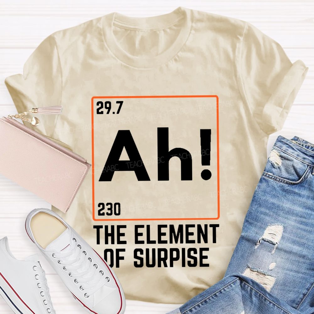 Ah The Element Of Surprise Teacher T-shirt