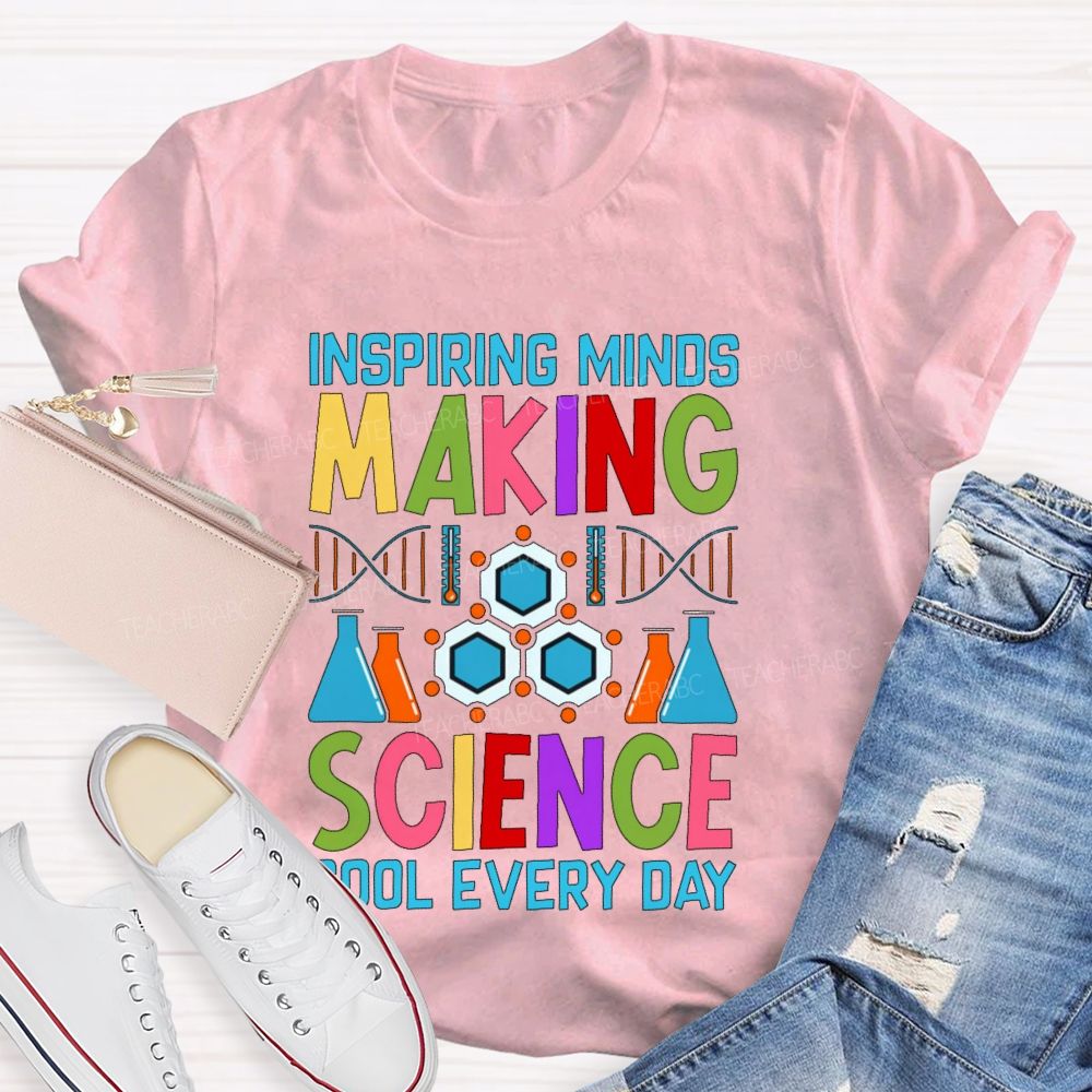 Inspiring Minds Making Science Cool Everyday Teacher T-shirt