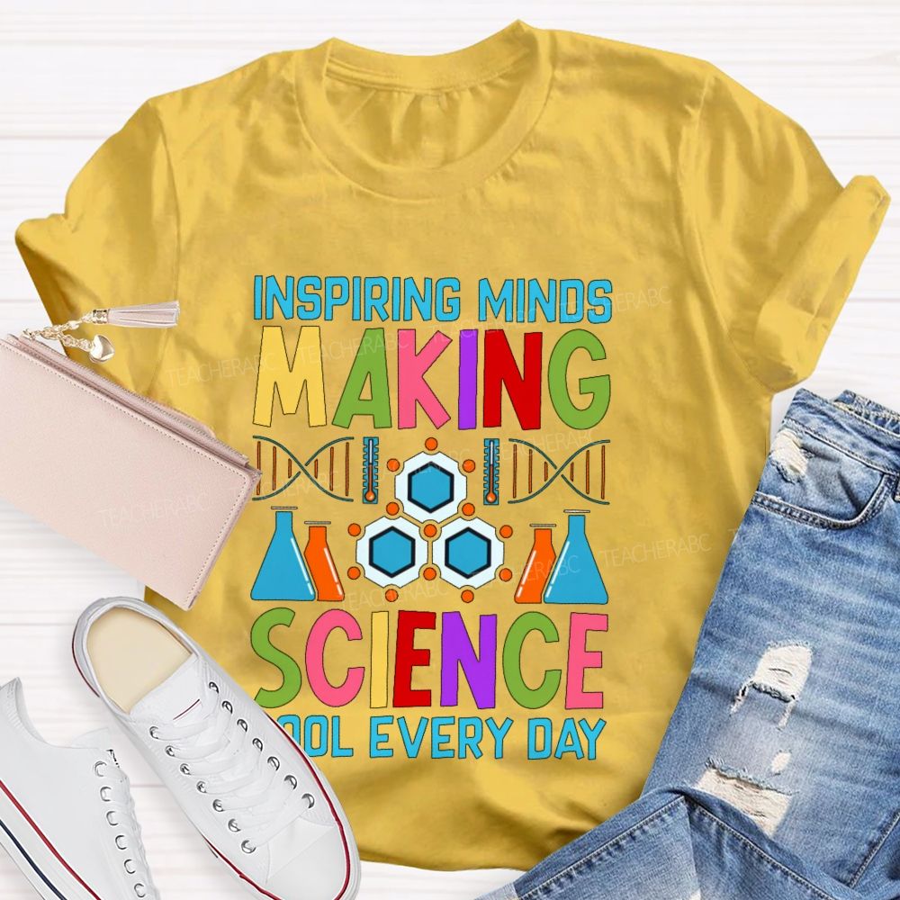 Inspiring Minds Making Science Cool Everyday Teacher T-shirt
