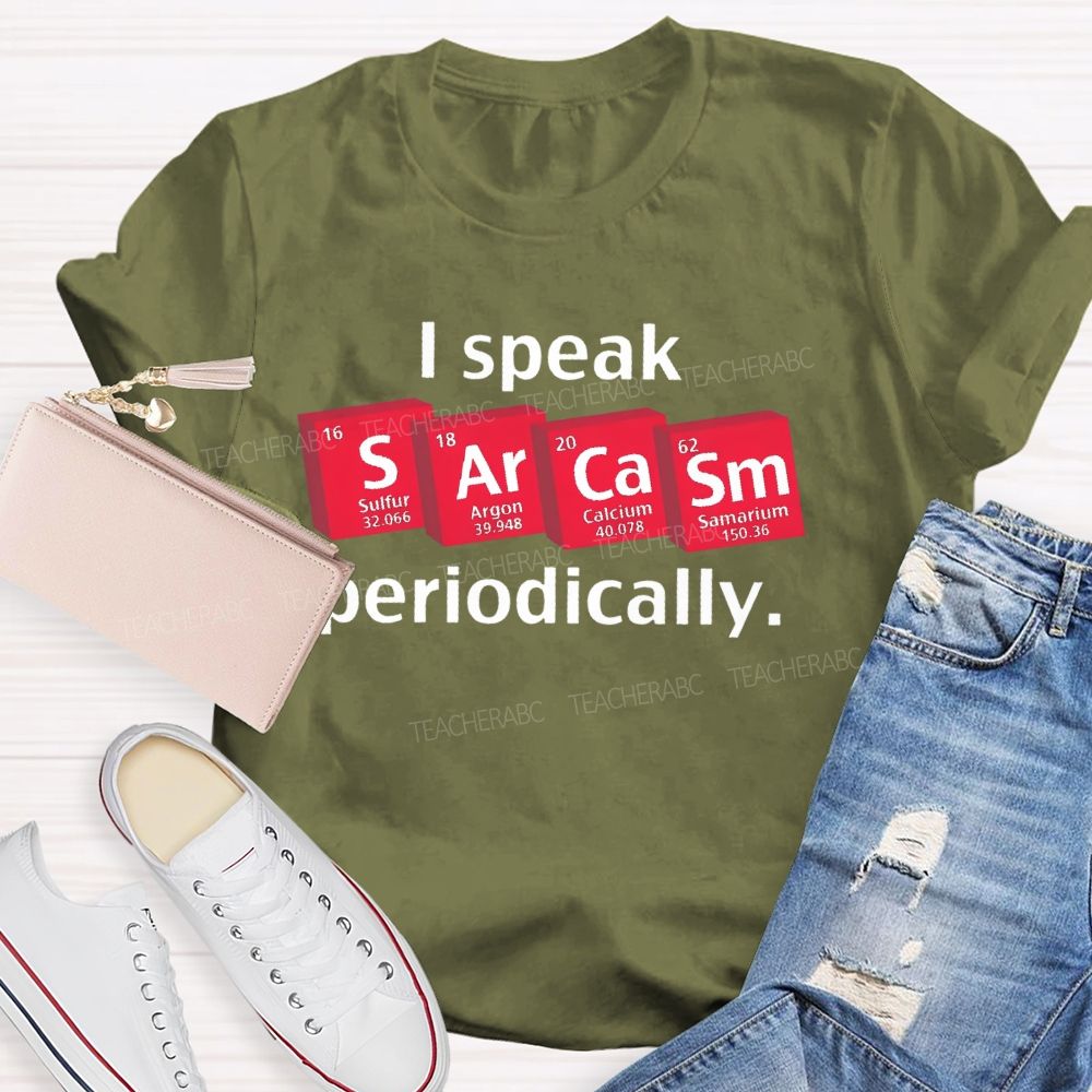 I Speak Sarcasm Periodically Teacher T-shirt