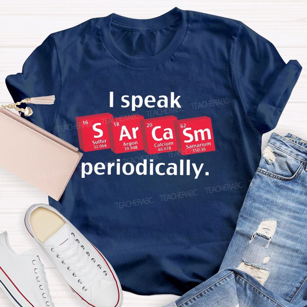I Speak Sarcasm Periodically Teacher T-shirt