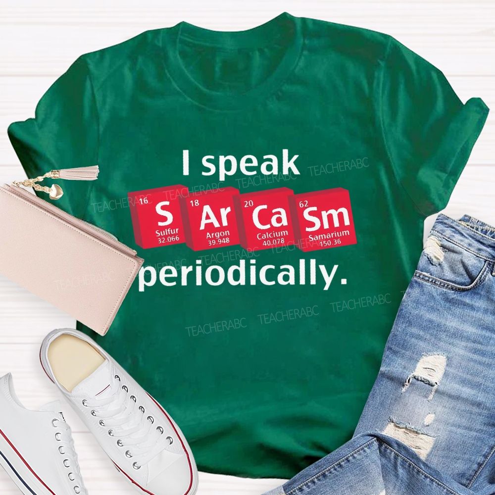 I Speak Sarcasm Periodically Teacher T-shirt