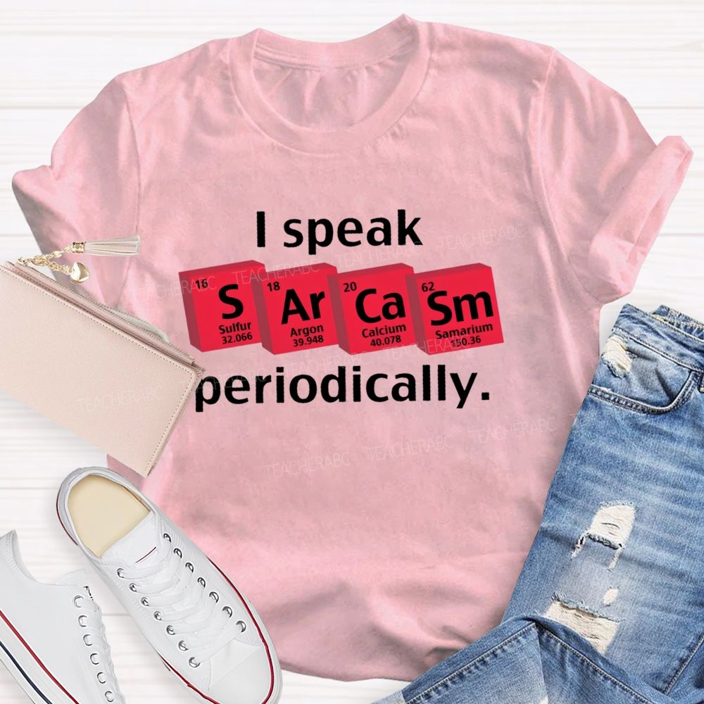 I Speak Sarcasm Periodically Teacher T-shirt