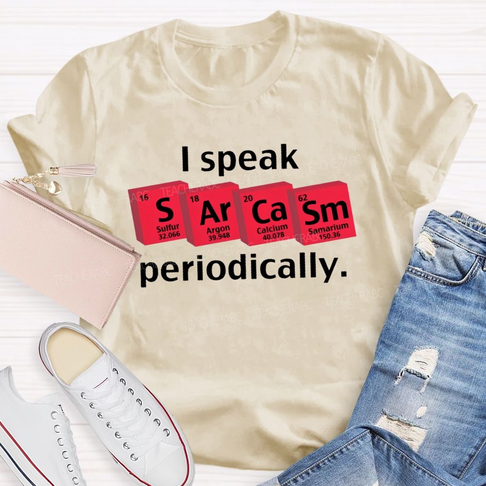 I Speak Sarcasm Periodically Teacher T-shirt