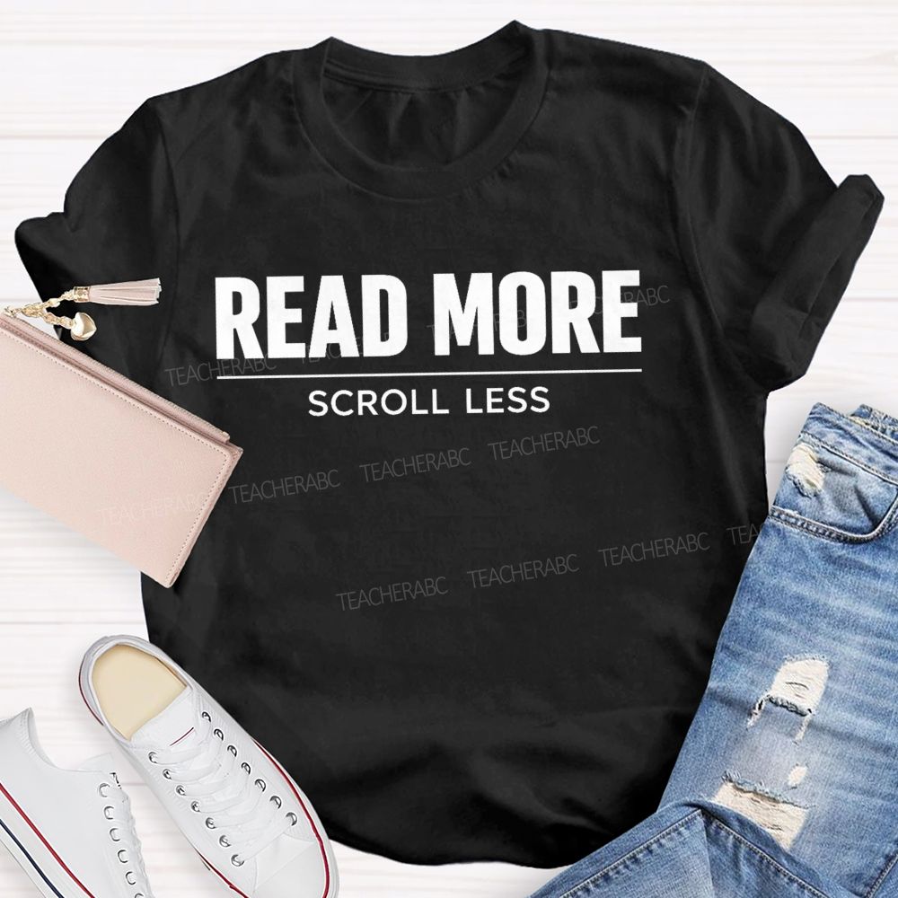 Read More Scroll Less Teacher T-shirt