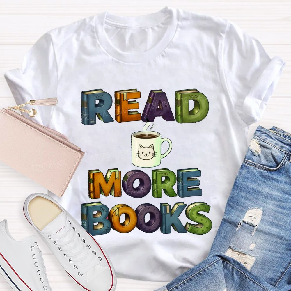 Read More Books Coffee Teacher T-shirt