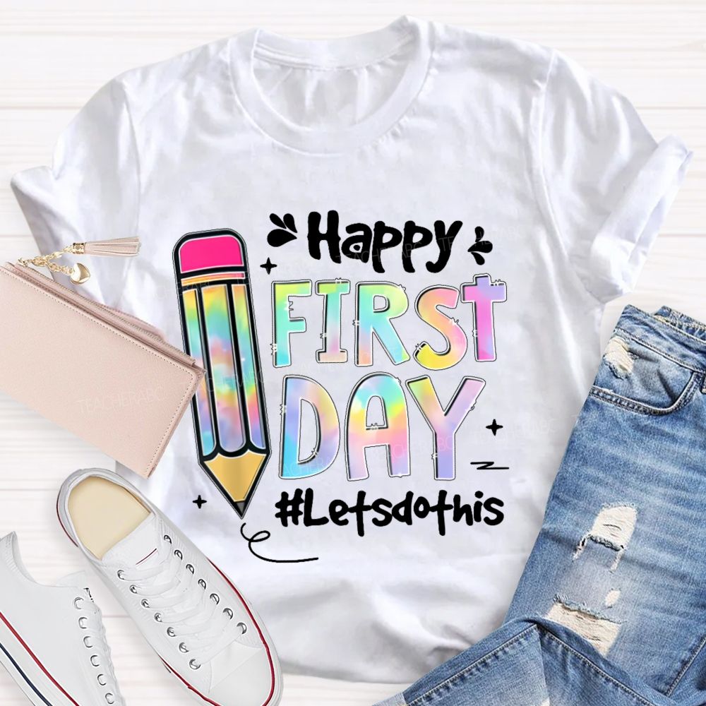 Happy First Day Let's Do This Pencil Teacher T-shirt